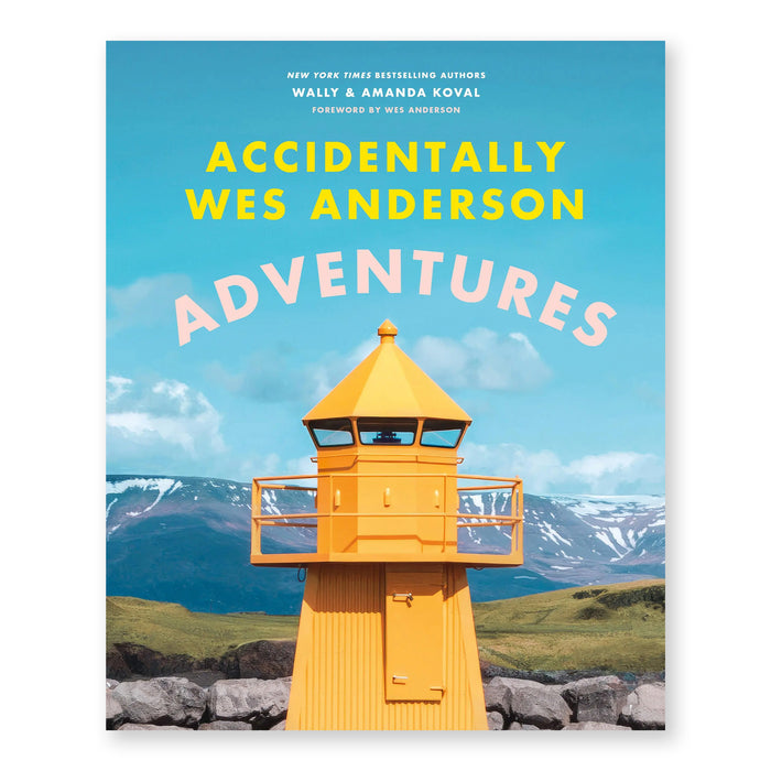 ACCIDENTALLY WES ANDERSON: ADVENTURES — by Wally Koval and Amanda Koval, Foreword by Wes Anderson