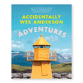 ACCIDENTALLY WES ANDERSON: ADVENTURES — by Wally Koval and Amanda Koval, Foreword by Wes Anderson