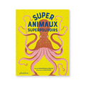 SUPER ANIMAUX, SUPERPOUVOIRS — by Soledad Romero Mariño
