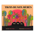 TROIS BEAUX BÉBÉS — by Céline Claire and Anouk Ricard